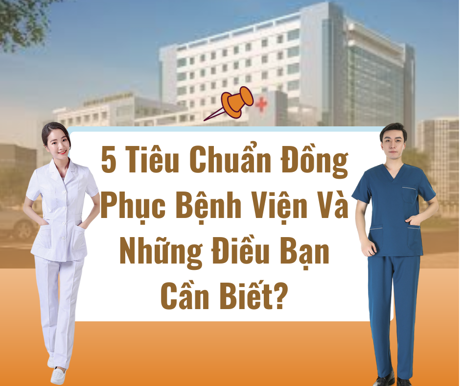 5 Tiêu Chuẩn Đồng Phục Bệnh Viện Và Những Điều Bạn Cần Biết?